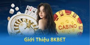 Giới Thiệu 8KBET - Nhà Cái Uy Tín Với Nhiều Ưu Thế Vượt Trội