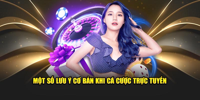 Một số lưu ý đặc biệt cần quan tâm cơ bản khi cá cược 